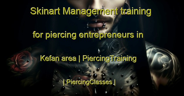 Skinart Management training for piercing entrepreneurs in Kefan area | PiercingTraining | PiercingClasses | SkinartTraining-Turkey